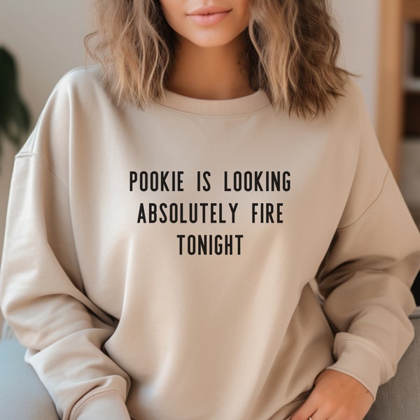 Pookie Sweatshirt | Pookie is Looking Absolutely Fire Tonight Sweatshirt | Influencer Sweatshirt | Cute Couple Saying