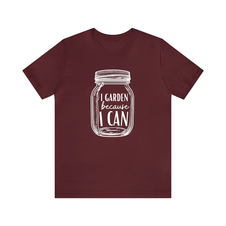 Canning Shirt I Garden Because I Can, Canning Jar T-Shirt, Gardening Shirt, Gardener T-Shirt, Garden Shirt, Canning T-Shirt, Canning Gift image 8