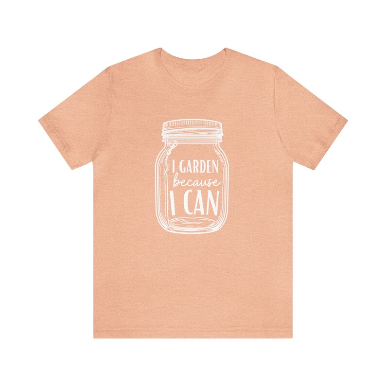 Canning Shirt I Garden Because I Can, Canning Jar T-Shirt, Gardening Shirt, Gardener T-Shirt, Garden Shirt, Canning T-Shirt, Canning Gift image 10
