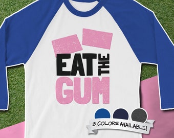 Eat the Gum 3/4 sleeve raglan shirt