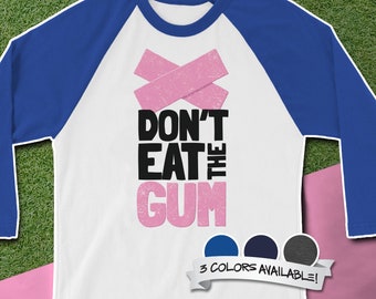 Don't Eat the Gum 3/4 sleeve raglan shirt