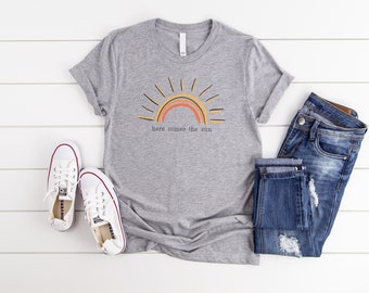 Here Comes The Sun Shirt, Sunrise Shirt, Inspirational Tee, Graphic Tee, Quote Shirt, Unisex Shirt, Short Sleeve Tee