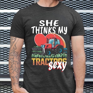 Funny Tractor T-Shirt: &#39;She Thinks My Tractor&#39;s Sexy&#39; - Farm Humor Tee