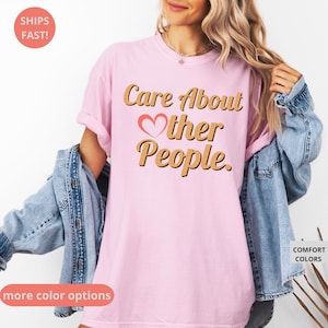 Care About Other People t-shirt, Social Justice Shirt, Liberal, Equality Shirt, Anti Trump, March For The Movement, Refugee Shirt