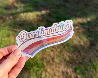 Overstimulated Holographic Laminated Sticker - Bold, Fun, and Relatable