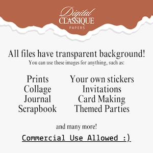 May include: Digital paper pack with a torn paper background. The text "Digital Classique Papers" is at the top of the image. The text "All files have transparent background!" is in the center of the image. The text "You can use these images for anything, such as:" is below the first text. The text "Prints, Collage, Journal, Scrapbook" is on the left side of the image. The text "Your own stickers, Invitations, Card Making, Themed Parties" is on the right side of the image. The text "and many more!" is below the list of uses. The text "Commercial Use Allowed :)" is at the bottom of the image.