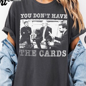You Don't Have the Cards Funny Comfort Color T-Shirt, Trump Zelensky Debate T-Shirt
