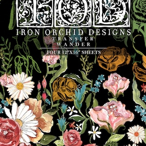 May include: A set of four 12"x16" sheets of Iron Orchid Designs transfer paper featuring a black background with colorful botanical illustrations of daisies, roses, and various wildflowers, including the text IOD Iron Orchid Designs Transfer Wander.