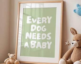 Every Dog Needs A Baby Wall Art, Printable Aesthetic Baby Reveal Poster, Trendy Green Typography Print, Nursery Cute Decor, Digital Download