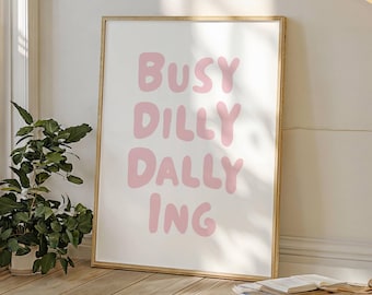 Busy Dilly Dallying Print, Trendy Pink Typography (Digital Download)