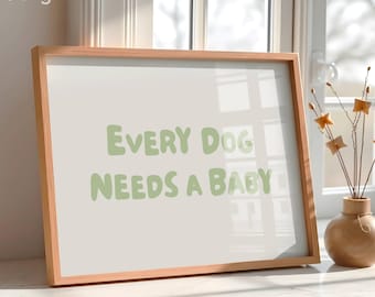 Every Dog Needs A Baby Wall Art, Aesthetic Baby Reveal Poster, Trendy Green Typography Print, Nursery Decor (Digital Download, Horizontal)