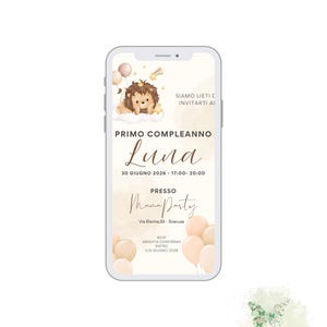 May include: A digital invitation on a smartphone screen. The invitation features a lion cub illustration, balloons, and text in Italian. The text includes "Primo Compleanno Luna" and event details. The design has a soft, watercolor-like aesthetic with a light color palette.