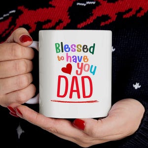 Blessed to Have You Dad Mug – Christian Father’s Day Mug, Religious Coffee Cup for Dad, Faith-Based Gift from Daughter or Son