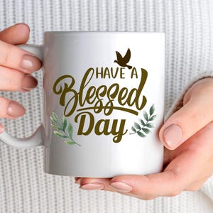Have A Blessed Day Coffee Mug: Inspirational Christian Gift