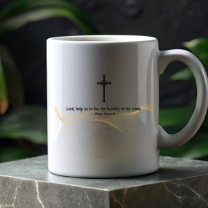 Pope Francis Quote Mug  “Lord, Help Us to Live the Humility of the Cross” | Inspirational gift for Catholics.