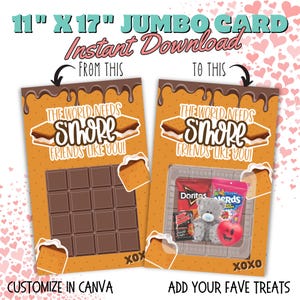 May include: A printable 11" x 17" jumbo card with the text "The world needs s'more friends like you!"  The card is designed to look like a s'more with a chocolate bar, graham cracker, and marshmallow. The card is customizable in Canva and can be used to add your favorite treats.