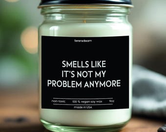 Funny Retirement Candle: Smells Like It's Not My Problem Anymore, Soy Wax Candle
