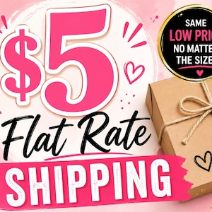 May include: A promotional graphic with the text "$5 Flat Rate Shipping" in pink and black. A brown cardboard box tied with twine is in the background, with a heart drawn on it. A circular graphic states "Same Low Price No Matter The Size!"