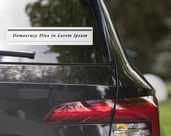Democracy Dies Lorem Ipsum- bumper sticker