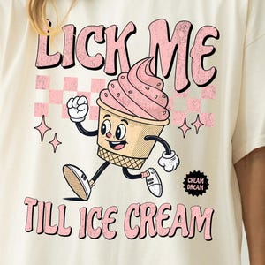 Lick Me Till Ice Cream Tee - Raunchy Meme Comfort Colors Shirt