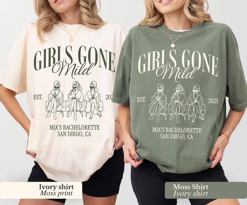 May include: Ivory and moss green t-shirts with the text "GIRLS GONE Mild" and a graphic of three figures. The shirts also read "MIA'S BACHELORETTE SAN DIEGO, CA" and the years 2021 and 2025.