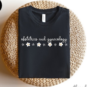 Obstetrics & Gynecology Shirt, OBGYN Nurse Shirt, OBGYN Nurse Sweater, Obgyn Gifts, Obgyn T-Shirt, Obstetrics and Gynecology, Obgyn Doctor