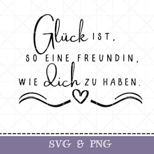 Może przedstawiać: Czarno-biała grafika z niemieckim wyrażeniem „Glück ist, so eine Freundin, wie Dich zu haben”, co oznacza „Szczęście to mieć przyjaciółkę taką jak ty”. Zawiera serce i ozdobne linie. Dolny baner brzmi „SVG & PNG”.