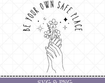 Positive English saying SVG & PNG Be Your Own Safe Place, Mental Health, Self-love, Affirmation, digital file