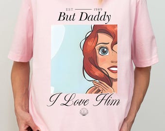 But Daddy I Love Him Shirt,  Little Mermaid Hoodie, Princess Ariel Inspired Shirt, 1989  Girls Tee, WDW I Love Him Princess Tee