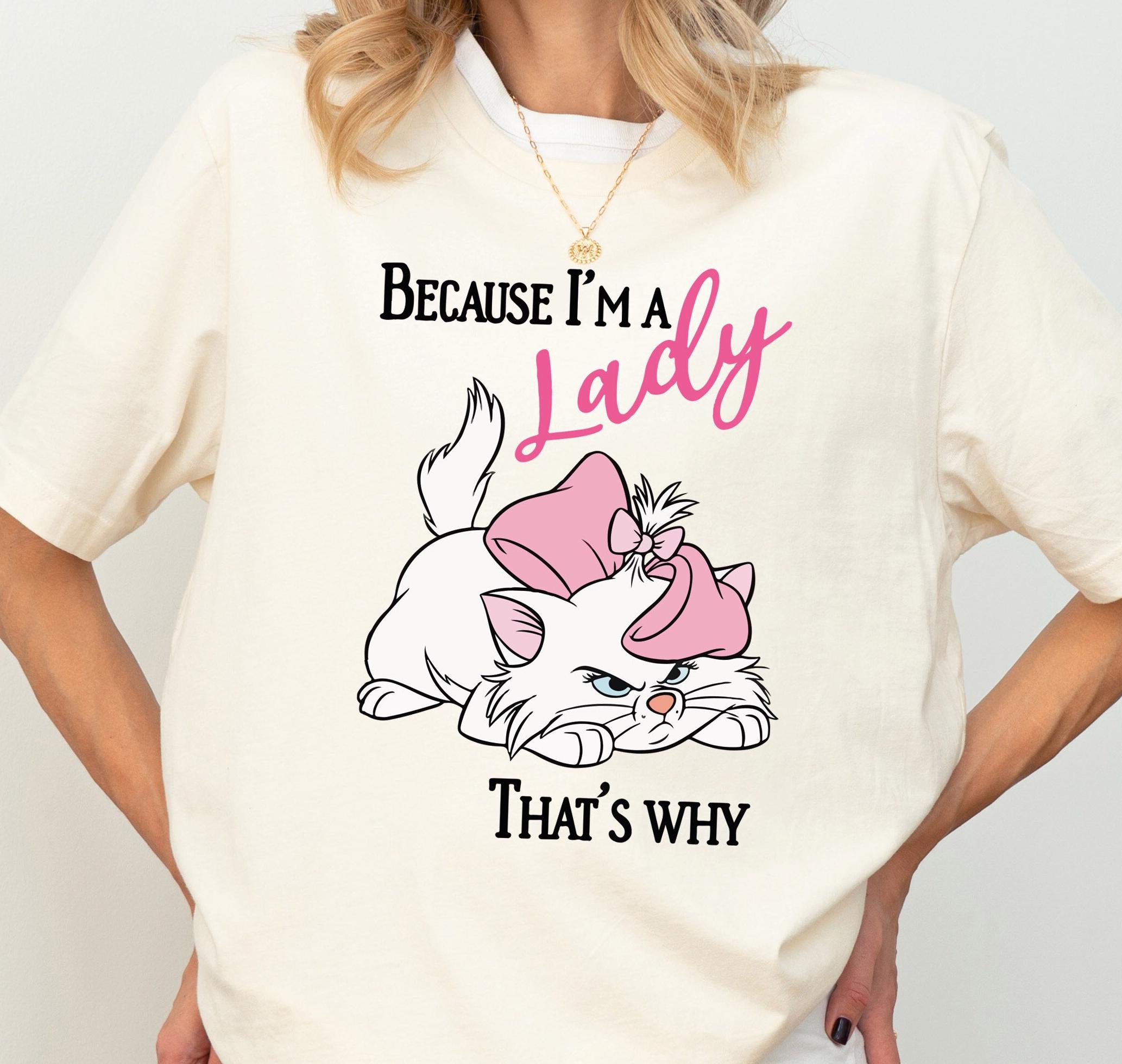 Disney Aristocats Marie Cat Shirt, Cat Because I'm A Lady Shirt, Disneyland Girls Trip Shirt, Cat Lover Shirt, Disney Vacation Shirt
