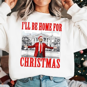 Christmas Trump Sweatshirt, I'll Be Home for Christmas Shirt,Xmas Republican T-shirt,Political Christmas Tee,Trump for President Xmas Hoodie