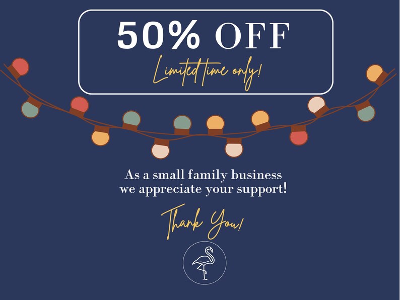 May include: A blue background with white text that reads "50% OFF Limited time only!"  A string of colorful lights hangs above the text. Below the text, it reads "As a small family business we appreciate your support! Thank You!" A white flamingo icon is below the text.