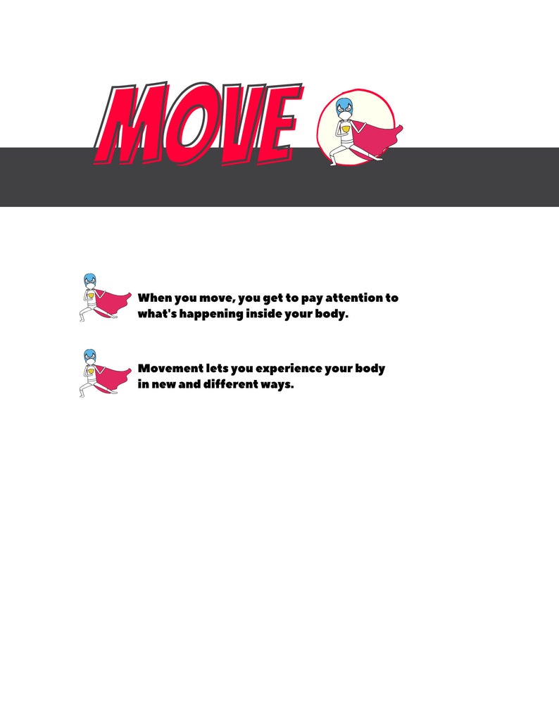 May include: A red and white illustration of a stick figure wearing a red cape and holding a cup. The text "MOVE" is in large red letters above the figure. The text below the figure says "When you move, you get to pay attention to what's happening inside your body. Movement lets you experience your body in new and different ways."