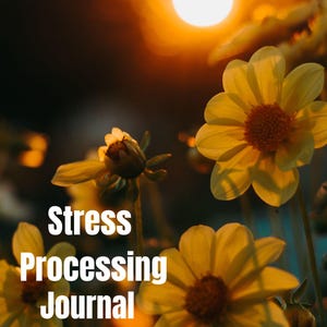May include: A close-up of yellow flowers with a blurred sunset background. The text "Stress Processing Journal" is superimposed on the image.
