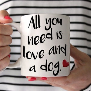 Coffee Mug All You Need Is Love and a Dog Mug Gift for Coffee Lovers Dog Lover Gift Graphic Art Mug Ceramic Mug image 1