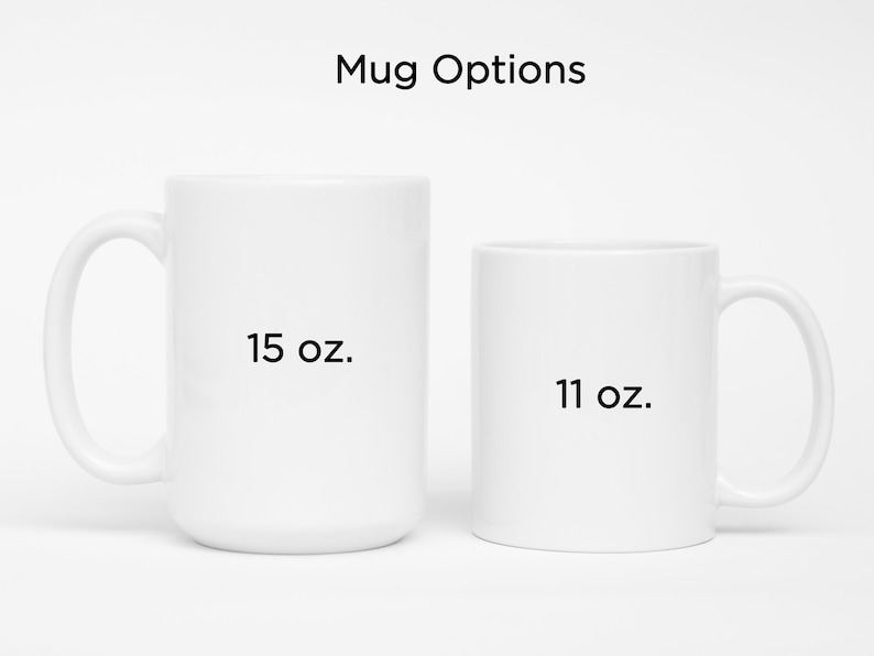 May include: Two white ceramic mugs, one 15 oz. and one 11 oz., are shown side-by-side on a white background. Mug Options is written above the mugs.