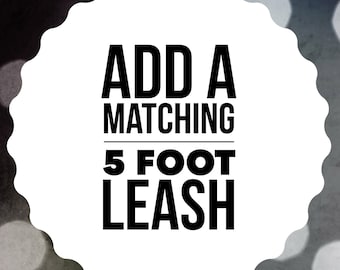 Add a Matching 5 Foot Leash