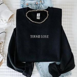 Embroidered Tough Love Sweatshirt, Trendy Women&#39;s Crewneck, Mental Health Shirt, Positivity Sweatshirt, Minimal Hoodie, Motherhood Shirt