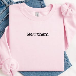 Embroidered Let Them Sweatshirt, Mental Health Crewneck, Inspirational Sweater, Women&#39;s Positive Saying Crewneck, Gift for Her, Self Love