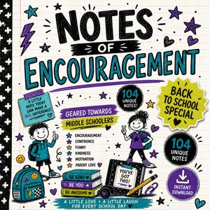 May include: A digital graphic titled Notes of Encouragement featuring hand-drawn illustrations of two students, a backpack, and stacked books. Text includes 104 Unique Notes, Back to School Special, and Geared Towards Middle Schoolers on a lined paper background.