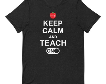 Keep Calm and Teach On Tee - Unisex T-shirt - Teacher Tee - The Educator's Edge - Teacher T-shirt