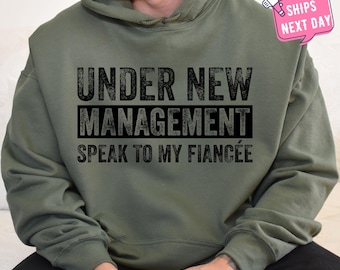 Under New Management Sweatshirt, Mens Engaged Crewneck, Fiance Sweatshirt, Engagement Gifts for Couple, Gift for Fiance, Engagement Hoodie