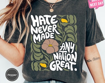 Floral Shirts for Women, Hate Never Made Every Nation Great Shirt, Trendy Political Shirt, Patriotic Shirt, America Shirt, Anti Racist Shirt