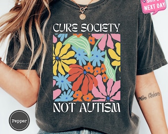 Cure Society Not Autism Floral Tshirt for Autism Mom, Autism Teacher Shirt, Autism Acceptance Tee, Autism Shirt, Autism Mama Shirt