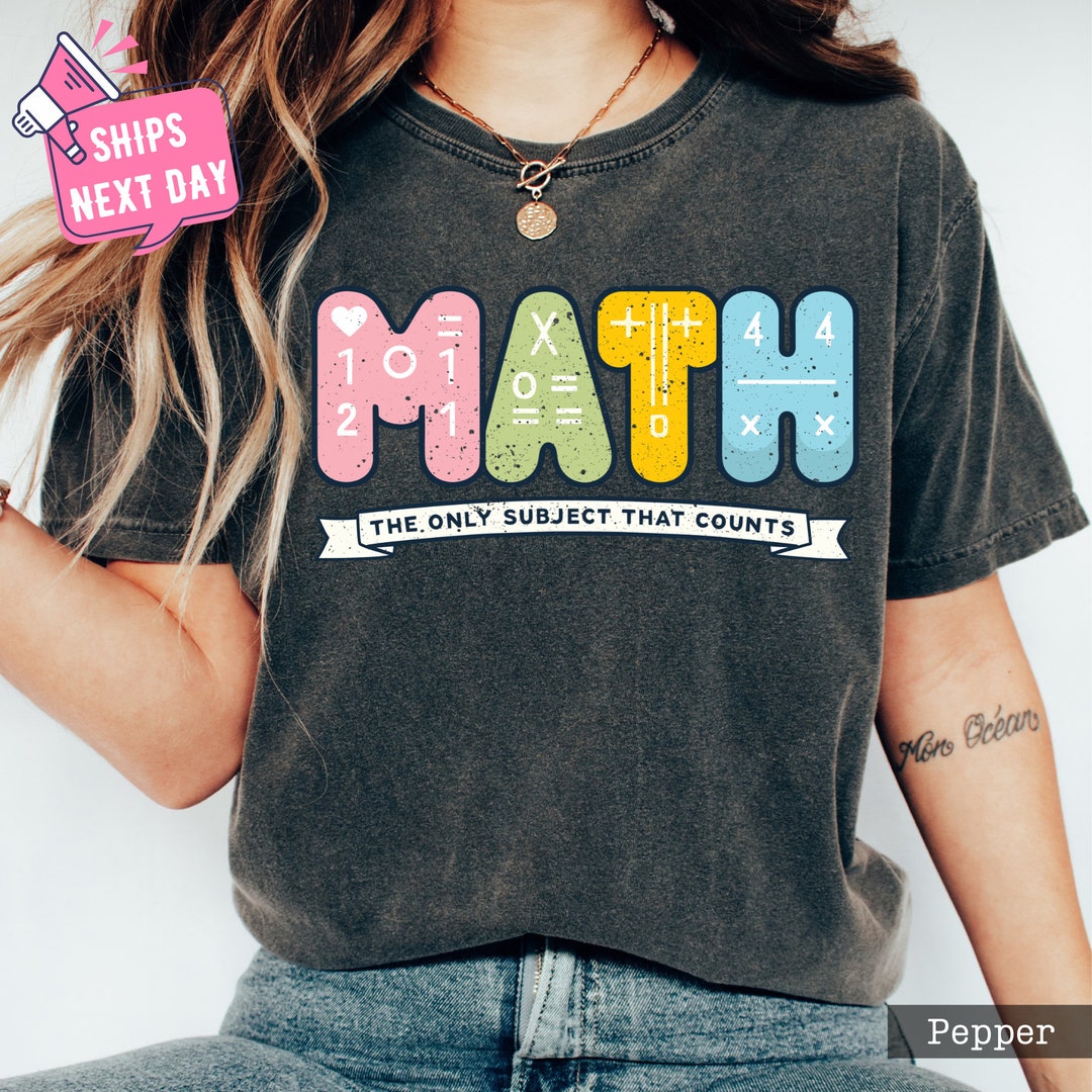 Math the Only Subject That Counts Tshirt, Comfort Colors Math Teacher ...