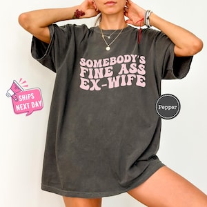 Somebodys Fine Ass Exwife Shirt, Trendy Ex Wife Funny Shirts, Hot Ex Wife Shirt, Funny Break Up Shirt, Divorced Gifts for Her, Ex Wife Gift