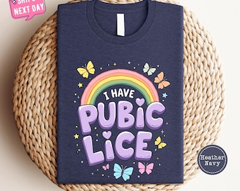 I Have Pubic Lice Shirt, Funny Inappropriate Tshirt, Funny Shirts that Go Hard, Adult Humor Unhinged Shirts, Gag Gift, Best Friend Gift