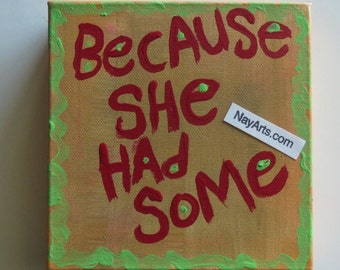 Becuase She Had Some - NayArts - Word Art Folk Painting