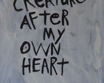 Creature After My Own Heart - WORD PAINTING - Original Art