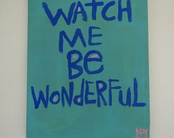 Watch Me Be Wonderful Original WORD ART Painting